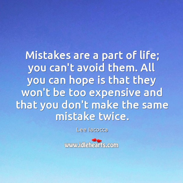 Mistakes are a part of life; you can’t avoid them. All you Lee Iacocca Picture Quote
