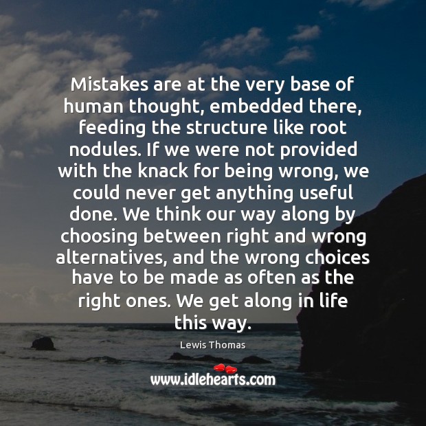 Mistakes are at the very base of human thought, embedded there, feeding Image