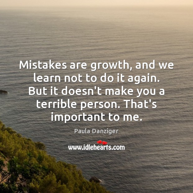 Mistakes are growth, and we learn not to do it again. But Paula Danziger Picture Quote