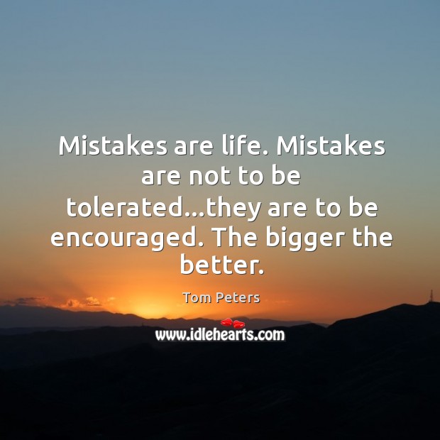 Mistakes are life. Mistakes are not to be tolerated…they are to Tom Peters Picture Quote