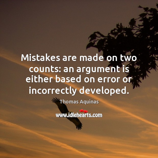 Mistakes are made on two counts: an argument is either based on Thomas Aquinas Picture Quote