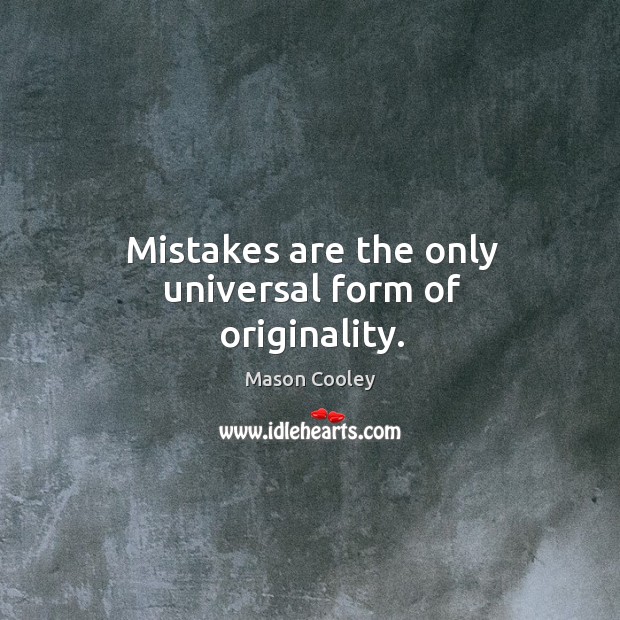 Mistakes are the only universal form of originality. Mason Cooley Picture Quote