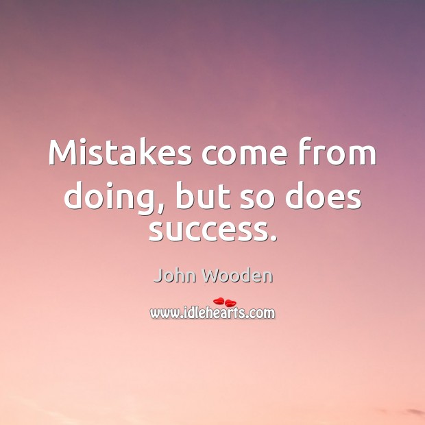 Mistakes come from doing, but so does success. Image