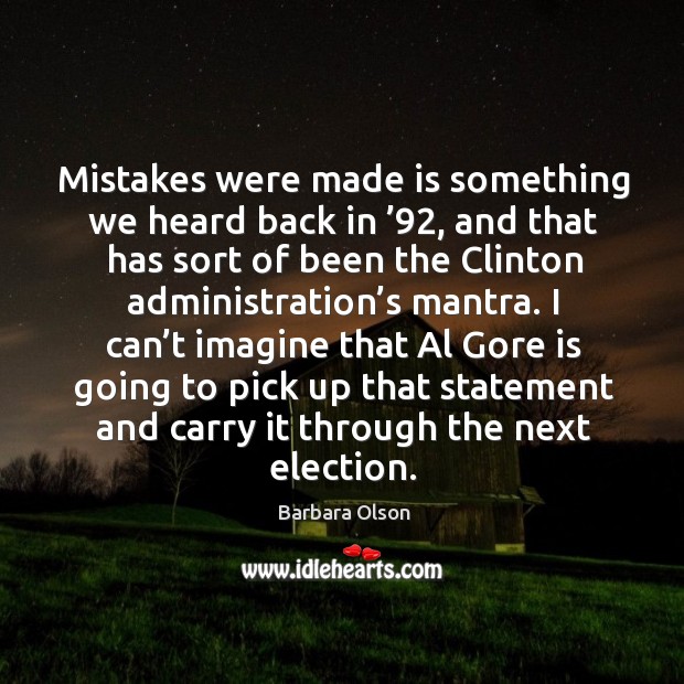 Mistakes were made is something we heard back in ’92, and that has sort of been the clinton administration’s mantra. Image