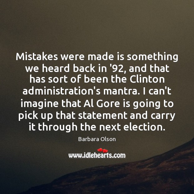Mistakes were made is something we heard back in ’92, and that Barbara Olson Picture Quote