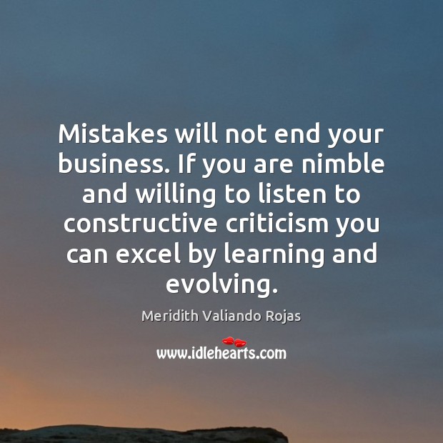 Mistakes will not end your business. If you are nimble and willing Meridith Valiando Rojas Picture Quote