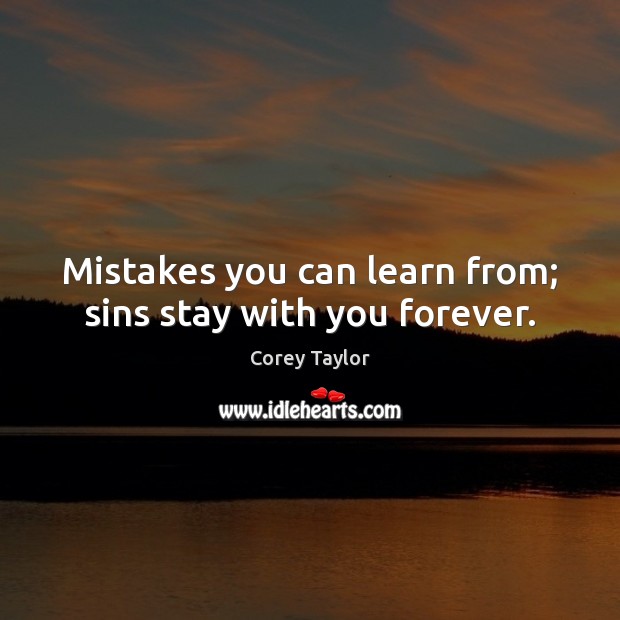 Mistakes you can learn from; sins stay with you forever. Image