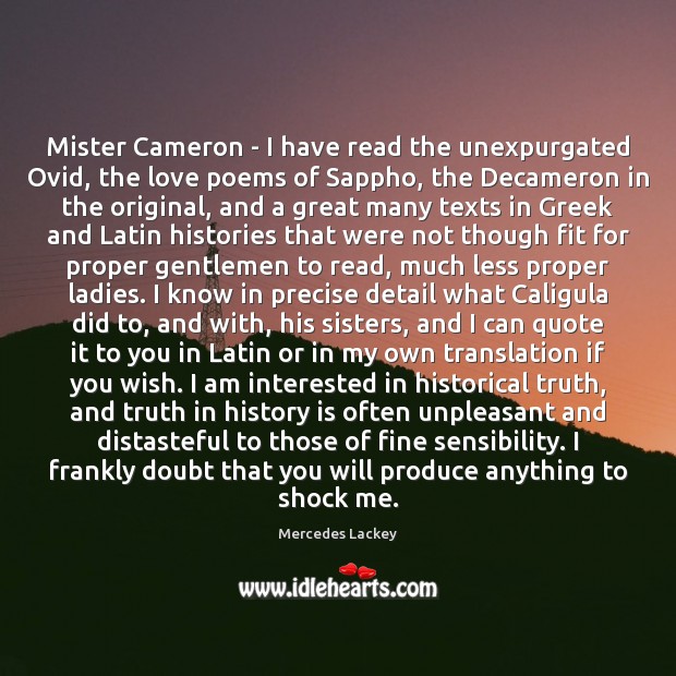 Mister Cameron – I have read the unexpurgated Ovid, the love poems Mercedes Lackey Picture Quote