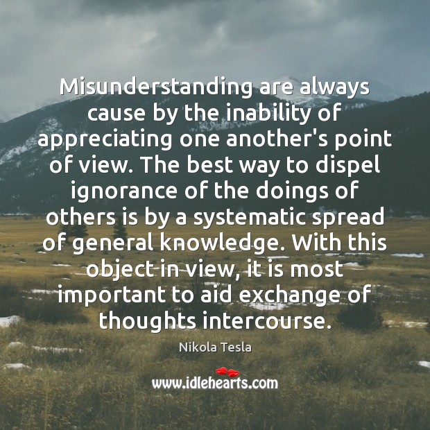 Misunderstanding are always cause by the inability of appreciating one another’s point Image