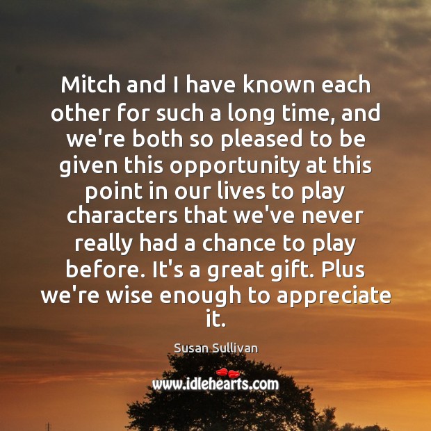 Mitch and I have known each other for such a long time, Susan Sullivan Picture Quote