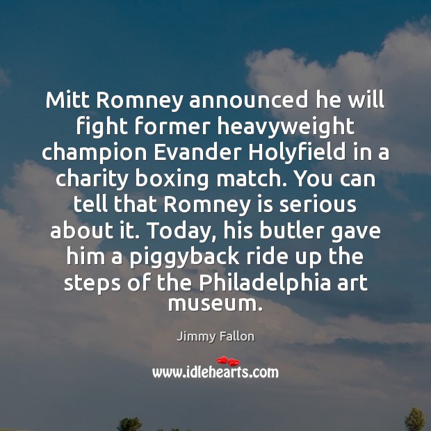 Mitt Romney announced he will fight former heavyweight champion Evander Holyfield in Jimmy Fallon Picture Quote