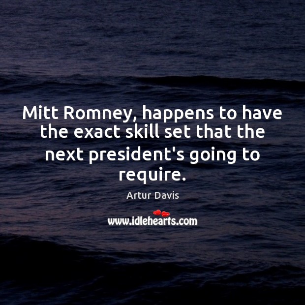 Mitt Romney, happens to have the exact skill set that the next Image