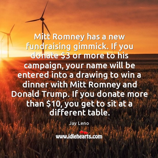 Mitt Romney has a new fundraising gimmick. If you donate $3 or more Donate Quotes Image