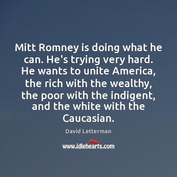 Mitt Romney is doing what he can. He’s trying very hard. He 