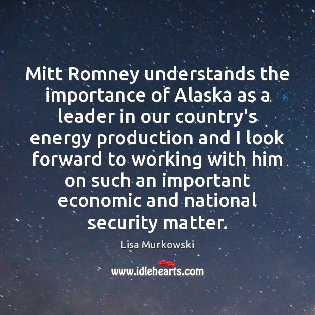 Mitt Romney understands the importance of Alaska as a leader in our Lisa Murkowski Picture Quote