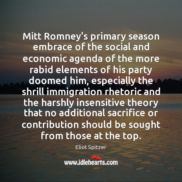 Mitt Romney’s primary season embrace of the social and economic agenda of Eliot Spitzer Picture Quote