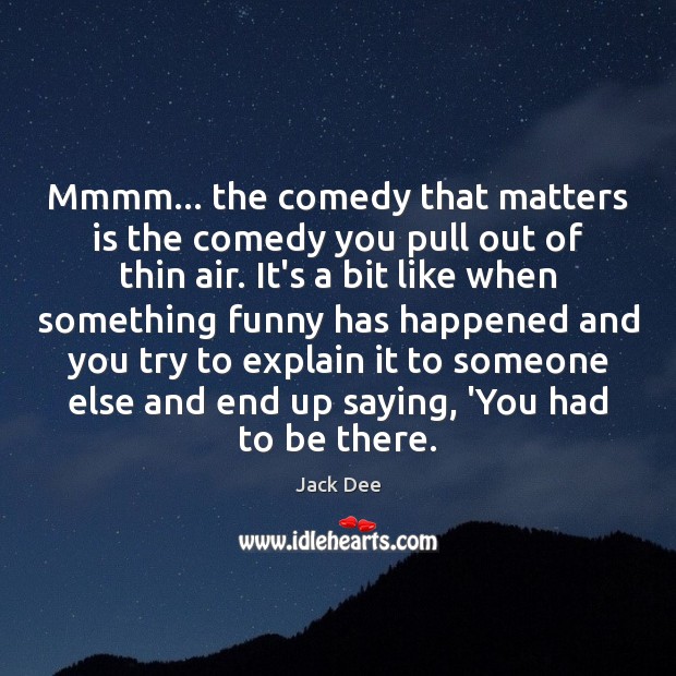 Mmmm… the comedy that matters is the comedy you pull out of Jack Dee Picture Quote