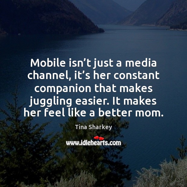 Mobile isn’t just a media channel, it’s her constant companion Image