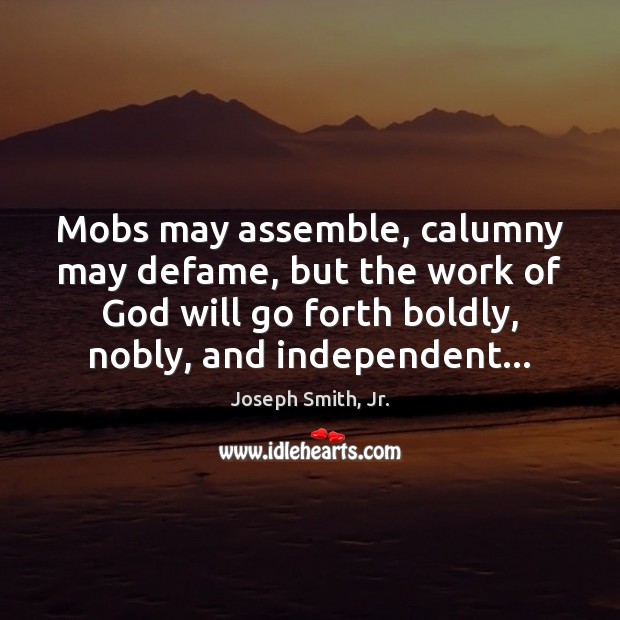 Mobs may assemble, calumny may defame, but the work of God will Image