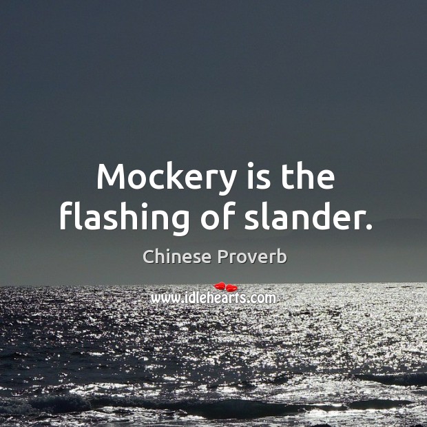 Mockery is the flashing of slander. Chinese Proverbs Image