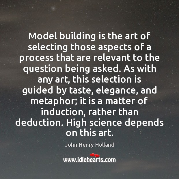 Model building is the art of selecting those aspects of a process John Henry Holland Picture Quote
