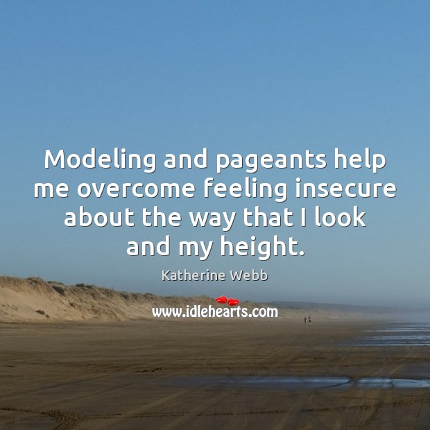 Modeling and pageants help me overcome feeling insecure about the way that Image