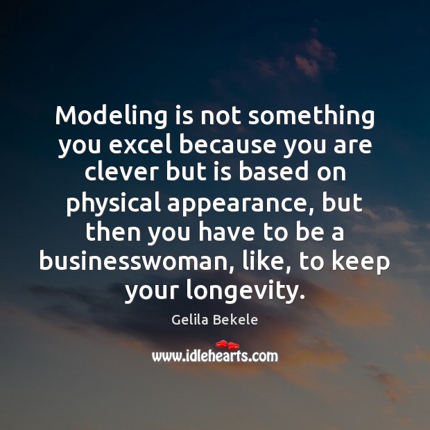 Modeling is not something you excel because you are clever but is Image