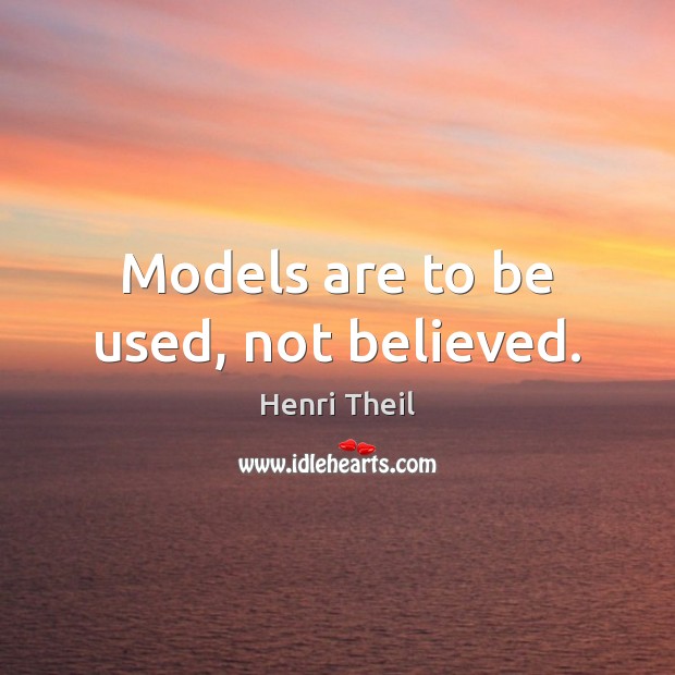 Models are to be used, not believed. Image