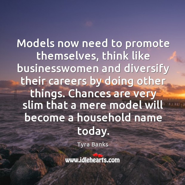 Models now need to promote themselves, think like businesswomen Tyra Banks Picture Quote