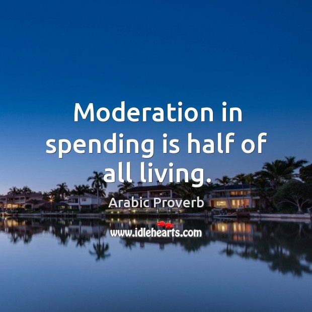Moderation in spending is half of all living. Image