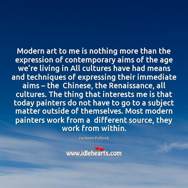 Modern art to me is nothing more than the expression of contemporary Jackson Pollock Picture Quote