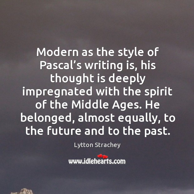 Modern as the style of pascal’s writing is, his thought is deeply impregnated with the Image