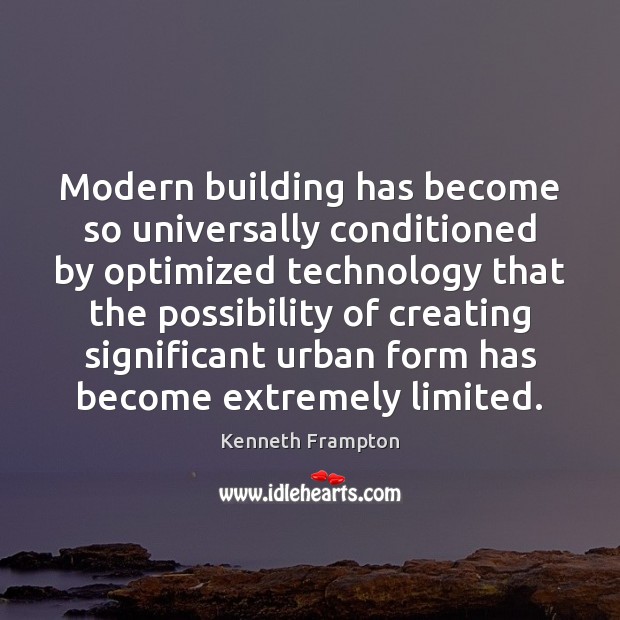 Modern building has become so universally conditioned by optimized technology that the Image