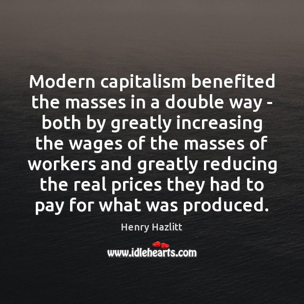 Modern capitalism benefited the masses in a double way – both by Image