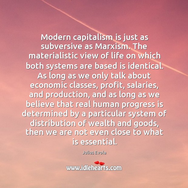 Modern capitalism is just as subversive as Marxism. The materialistic view of Julius Evola Picture Quote