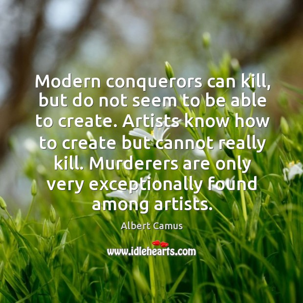 Modern conquerors can kill, but do not seem to be able to Albert Camus Picture Quote