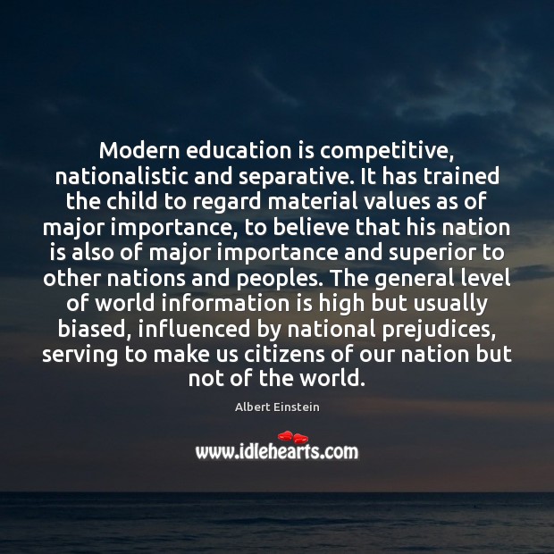 Modern education is competitive, nationalistic and separative. It has trained the child Image