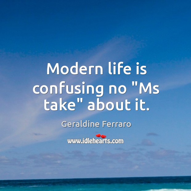 Modern life is confusing no “Ms take” about it. Image