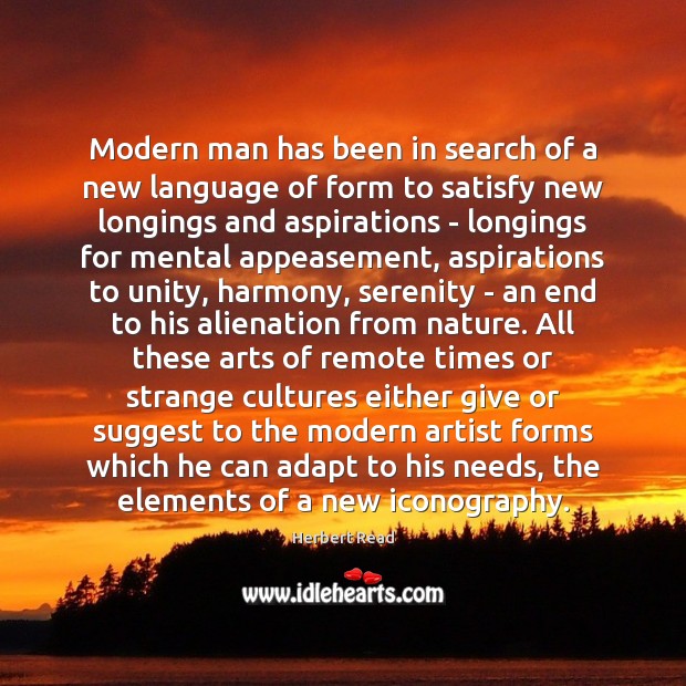 Modern man has been in search of a new language of form Herbert Read Picture Quote