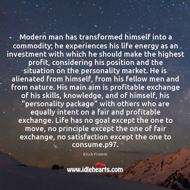 Modern man has transformed himself into a commodity; he experiences his life Investment Quotes Image