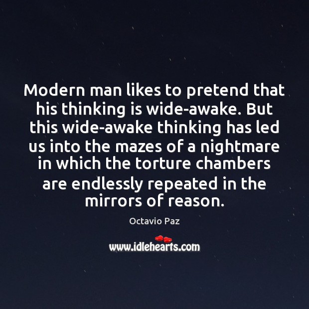 Modern man likes to pretend that his thinking is wide-awake. But this Octavio Paz Picture Quote