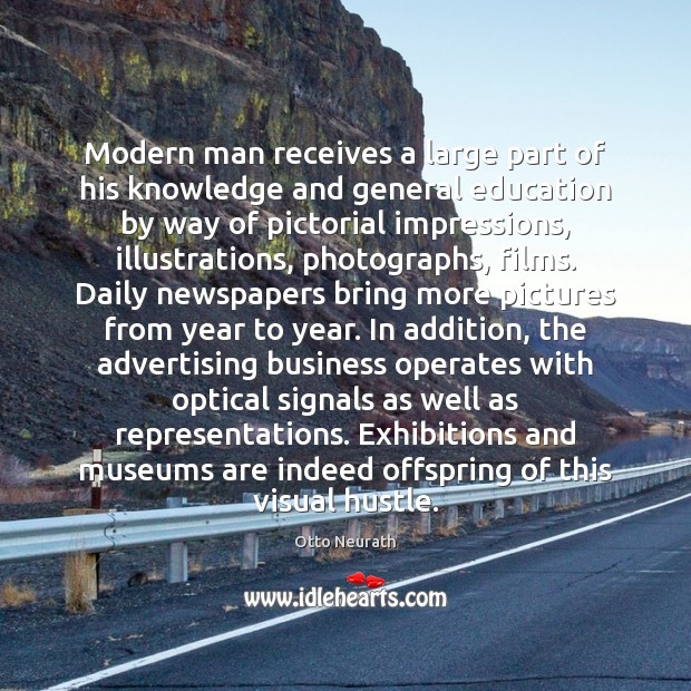 Modern man receives a large part of his knowledge and general education Otto Neurath Picture Quote