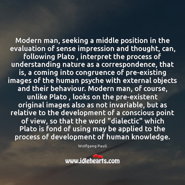Modern man, seeking a middle position in the evaluation of sense impression Image