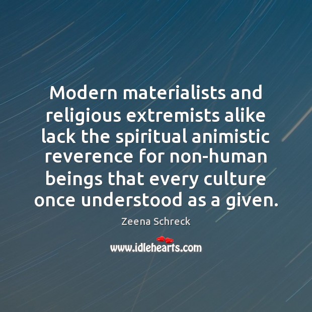 Modern materialists and religious extremists alike lack the spiritual animistic reverence for Image