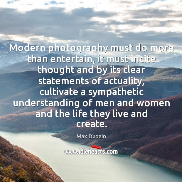 Modern photography must do more than entertain, it must incite thought and Max Dupain Picture Quote