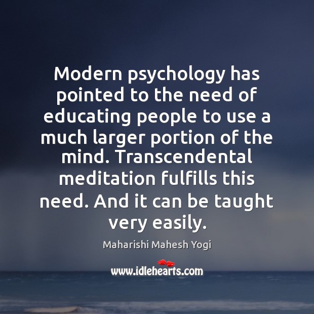 Modern psychology has pointed to the need of educating people to use Maharishi Mahesh Yogi Picture Quote