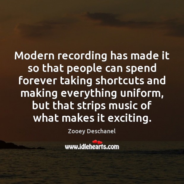Modern recording has made it so that people can spend forever taking Image