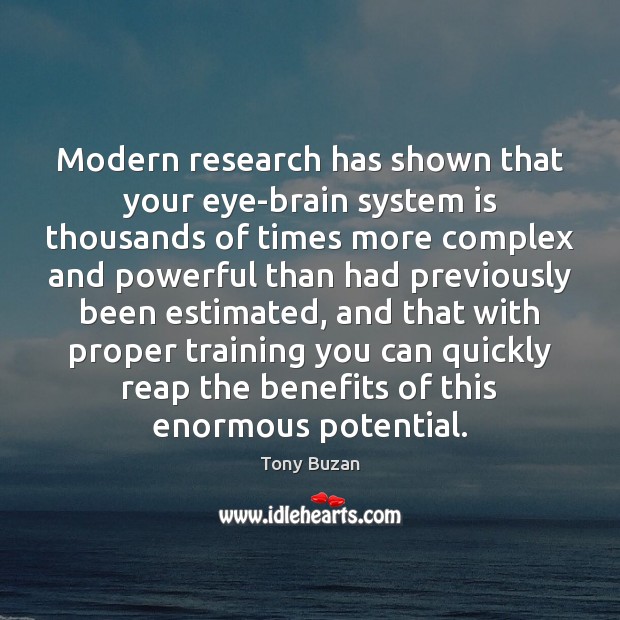 Modern research has shown that your eye-brain system is thousands of times Tony Buzan Picture Quote