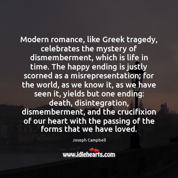 Modern romance, like Greek tragedy, celebrates the mystery of dismemberment, which is Image
