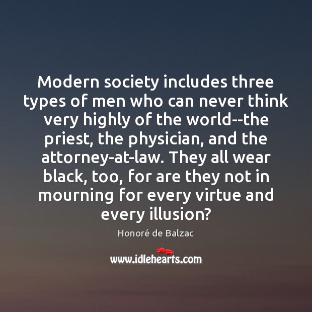 Modern society includes three types of men who can never think very Honoré de Balzac Picture Quote